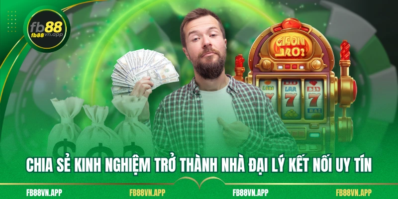 Đại Lý FB88 3 Chia sẻ kinh nghiệm trở thành nhà đại lý kết nối uy tín