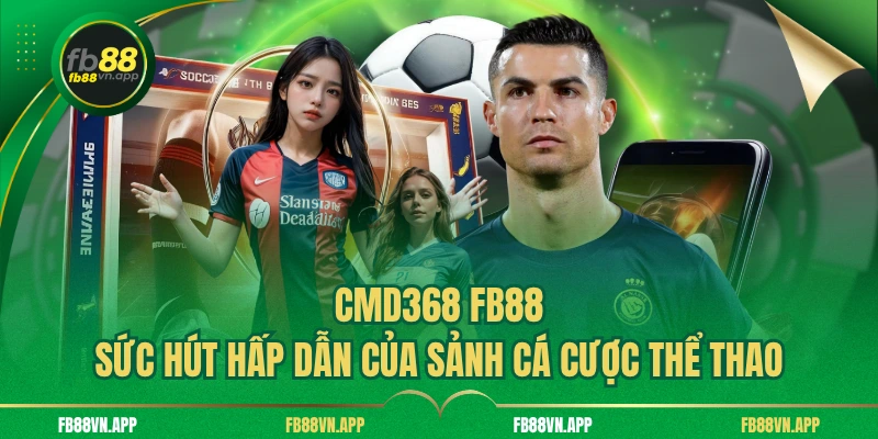 CMD368 FB88 - Sức Hút Hấp Dẫn Của Sảnh Cá Cược Thể Thao