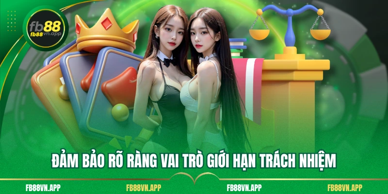 Miễn Trừ Trách Nhiệm FB88 2 Đảm bảo rõ ràng vai trò giới hạn trách nhiệm