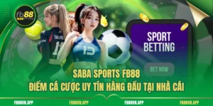 Saba Sports Fb88 - Điểm Cá Cược Uy Tín Hàng Đầu Tại Nhà Cái