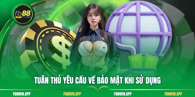 Chính Sách Bảo Mật FB88 3 Tuân thủ yêu cầu về bảo mật khi sử dụng