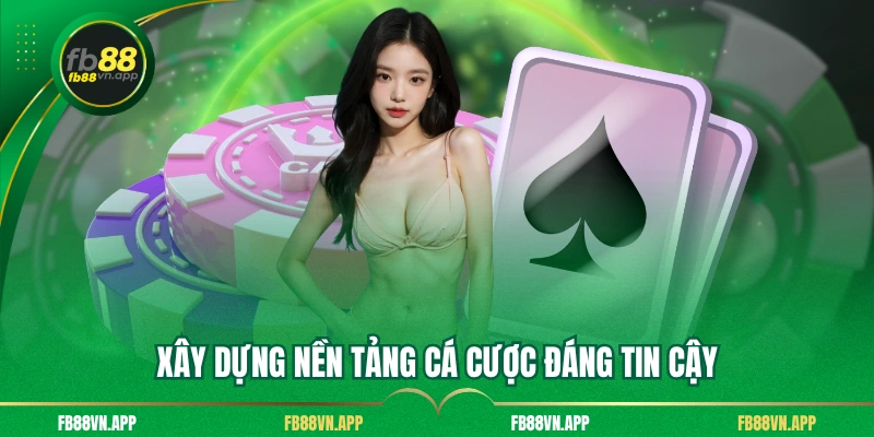 Giới Thiệu Fb88 1 Xây dựng nền tảng cá cược đáng tin cậy